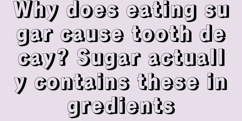 Why does eating sugar cause tooth decay? Sugar actually contains these ingredients