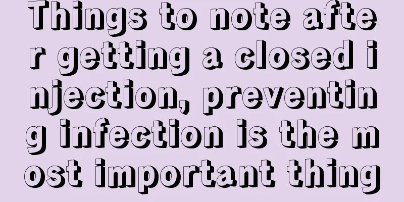 Things to note after getting a closed injection, preventing infection is the most important thing