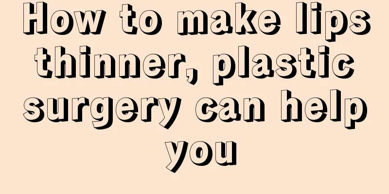 How to make lips thinner, plastic surgery can help you