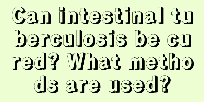 Can intestinal tuberculosis be cured? What methods are used?