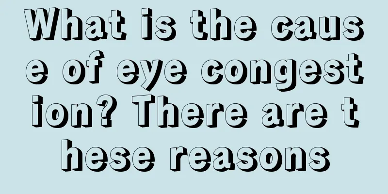 What is the cause of eye congestion? There are these reasons