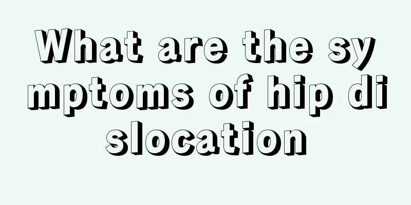 What are the symptoms of hip dislocation