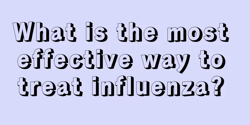 What is the most effective way to treat influenza? 