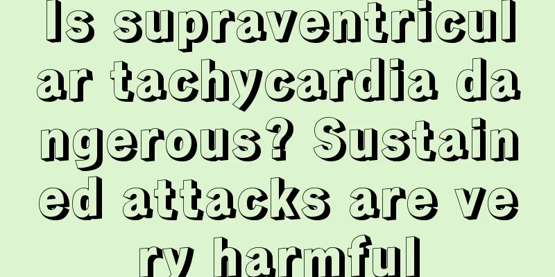 Is supraventricular tachycardia dangerous? Sustained attacks are very harmful