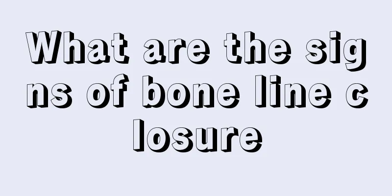 What are the signs of bone line closure