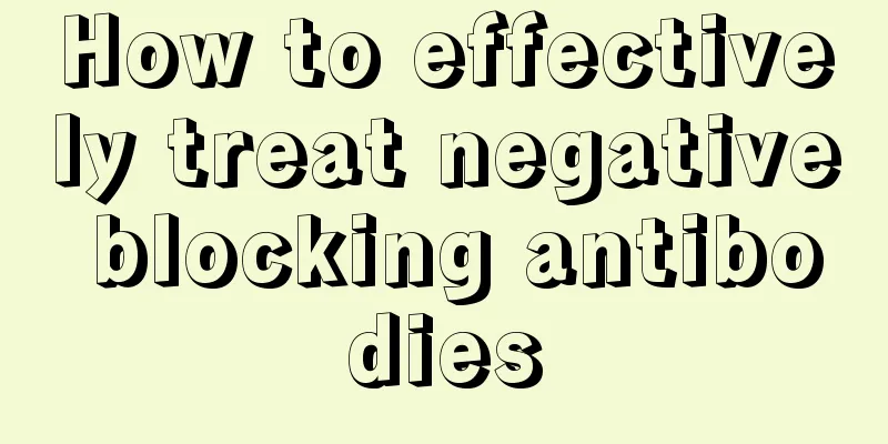 How to effectively treat negative blocking antibodies