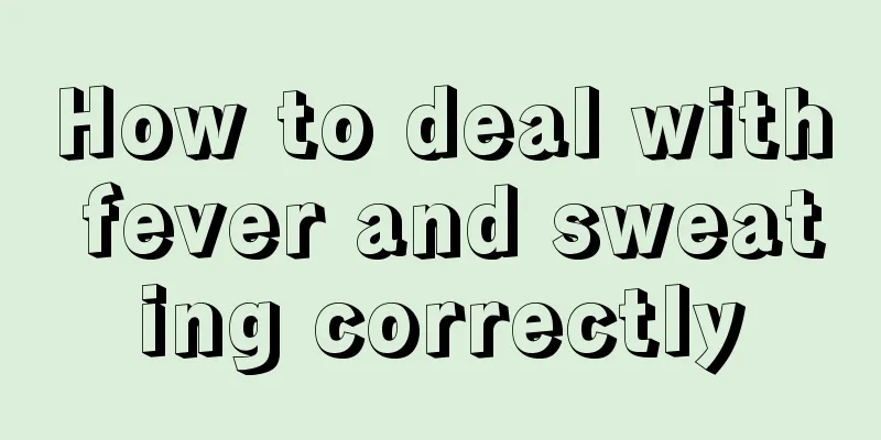 How to deal with fever and sweating correctly