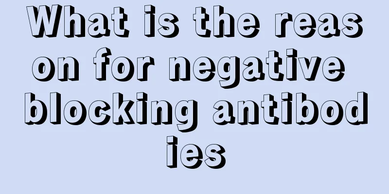 What is the reason for negative blocking antibodies