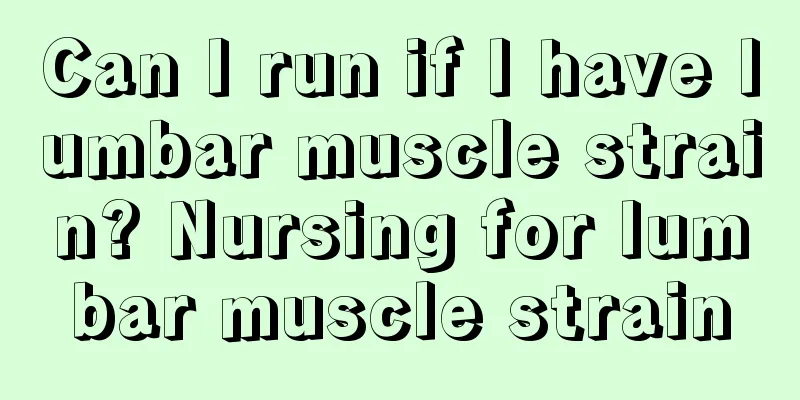 Can I run if I have lumbar muscle strain? Nursing for lumbar muscle strain
