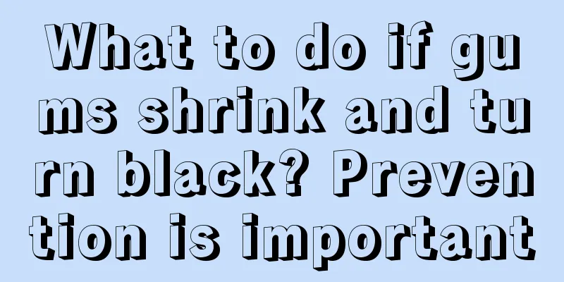 What to do if gums shrink and turn black? Prevention is important
