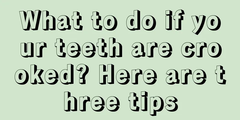 What to do if your teeth are crooked? Here are three tips