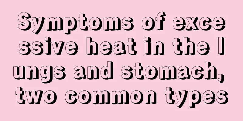 Symptoms of excessive heat in the lungs and stomach, two common types