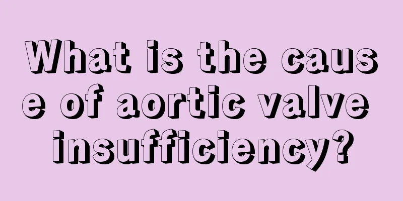 What is the cause of aortic valve insufficiency?