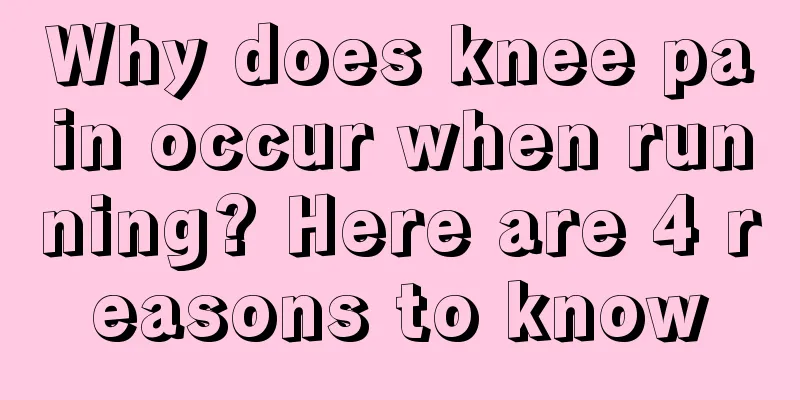 Why does knee pain occur when running? Here are 4 reasons to know