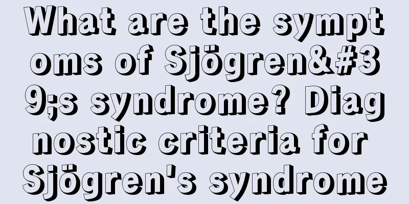 What are the symptoms of Sjögren's syndrome? Diagnostic criteria for Sjögren's syndrome