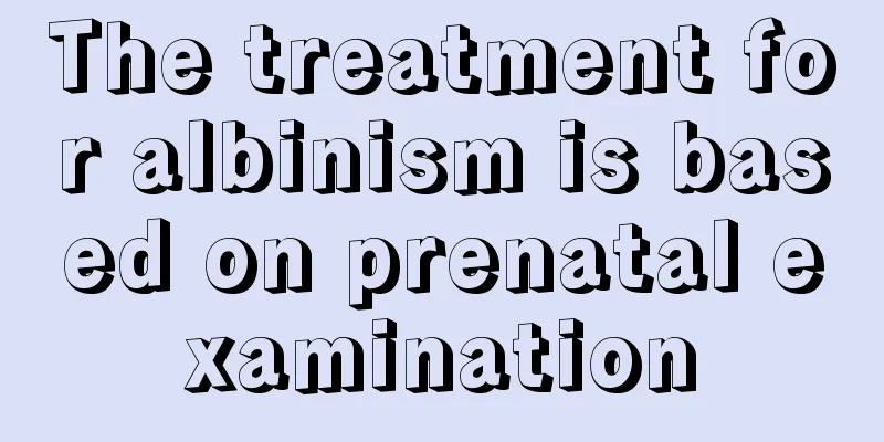 The treatment for albinism is based on prenatal examination