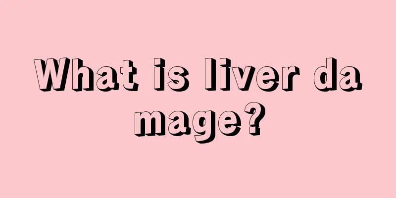 What is liver damage?
