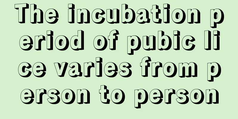 The incubation period of pubic lice varies from person to person