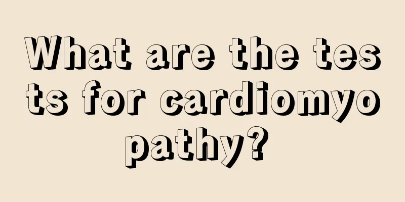 What are the tests for cardiomyopathy? 