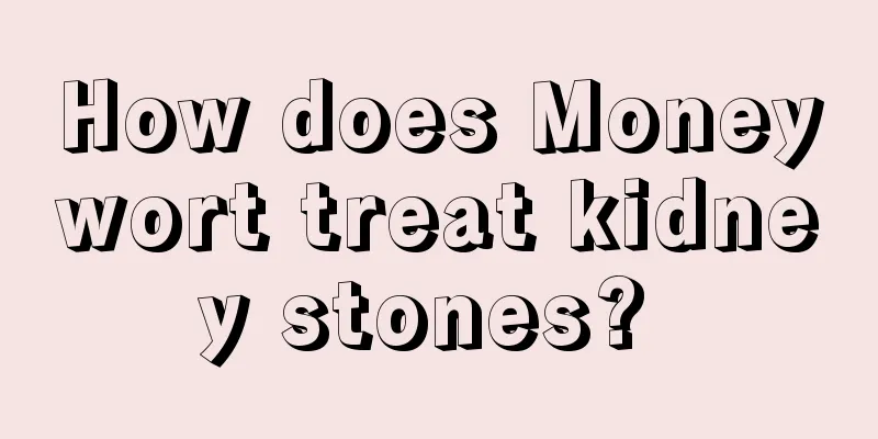 How does Moneywort treat kidney stones? 