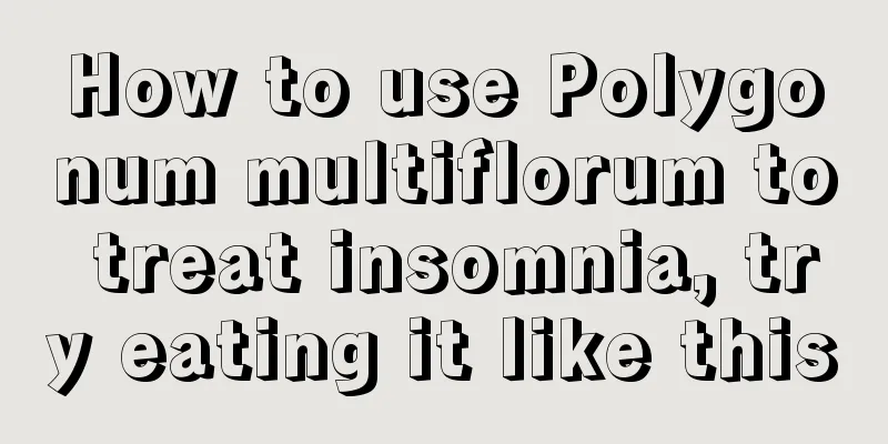 How to use Polygonum multiflorum to treat insomnia, try eating it like this