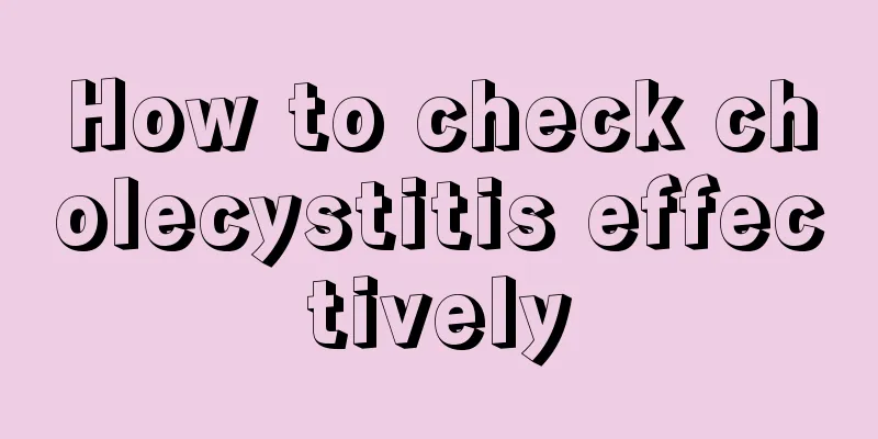 How to check cholecystitis effectively