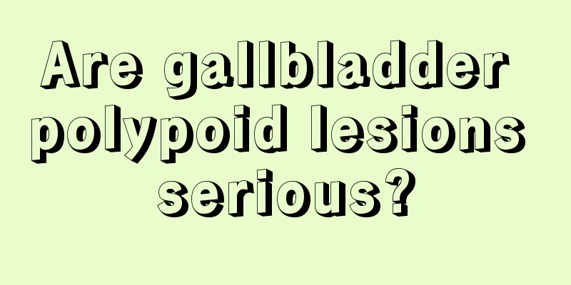 Are gallbladder polypoid lesions serious?
