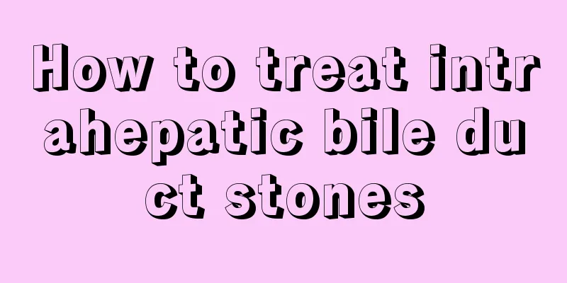 How to treat intrahepatic bile duct stones