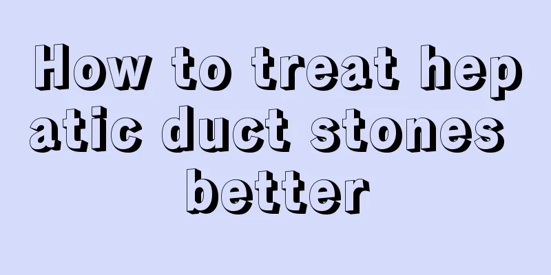How to treat hepatic duct stones better