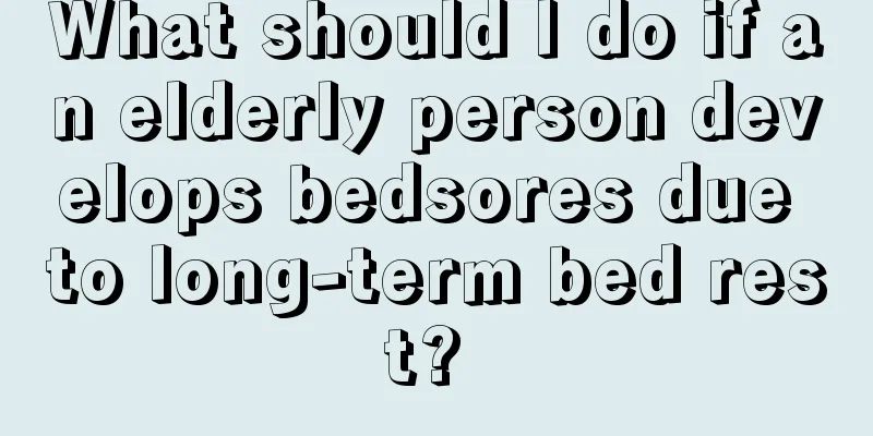 What should I do if an elderly person develops bedsores due to long-term bed rest? 