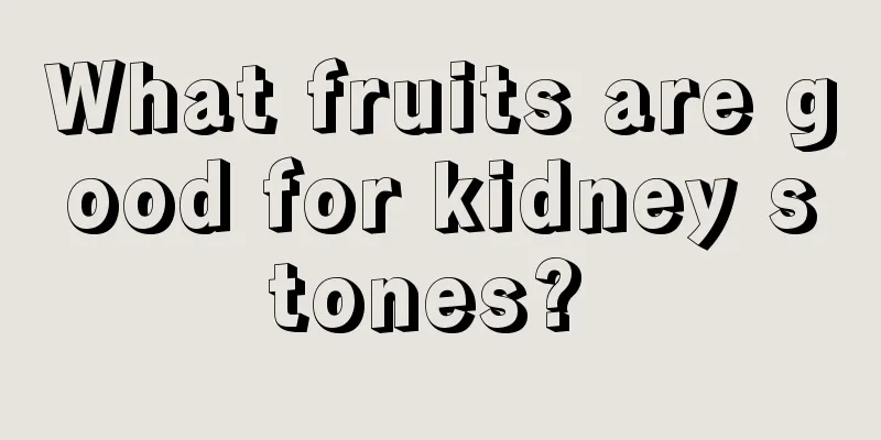 What fruits are good for kidney stones? 