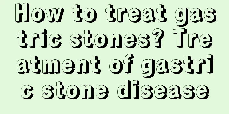 How to treat gastric stones? Treatment of gastric stone disease