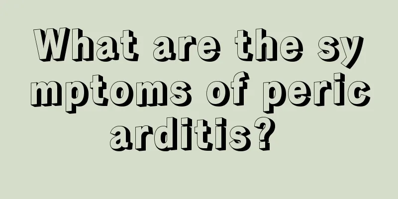 What are the symptoms of pericarditis? 