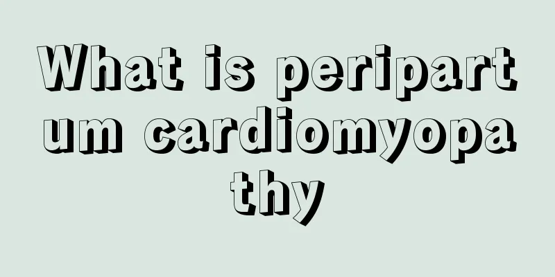 What is peripartum cardiomyopathy