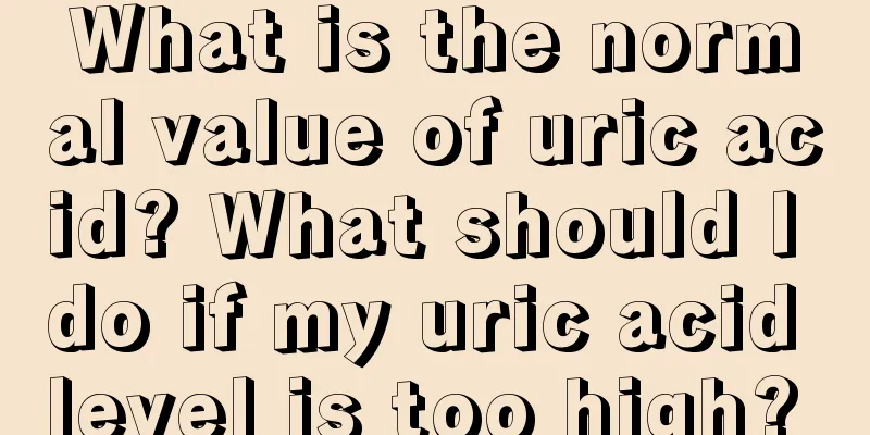 What is the normal value of uric acid? What should I do if my uric acid level is too high? 