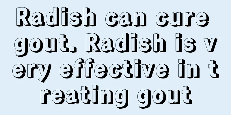 Radish can cure gout. Radish is very effective in treating gout