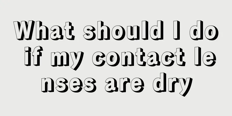 What should I do if my contact lenses are dry