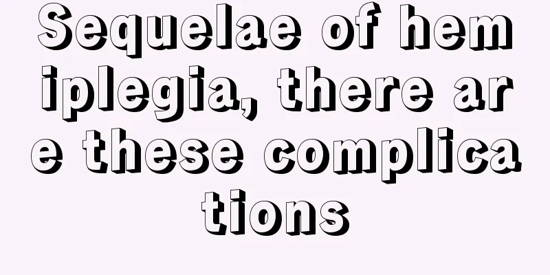 Sequelae of hemiplegia, there are these complications
