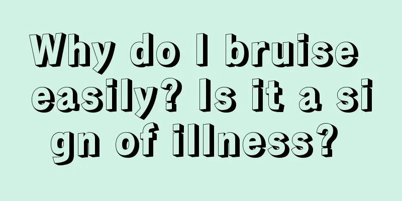 Why do I bruise easily? Is it a sign of illness? 