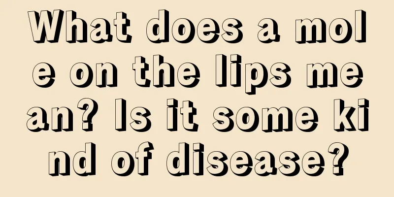 What does a mole on the lips mean? Is it some kind of disease?