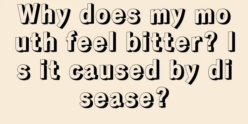 Why does my mouth feel bitter? Is it caused by disease?
