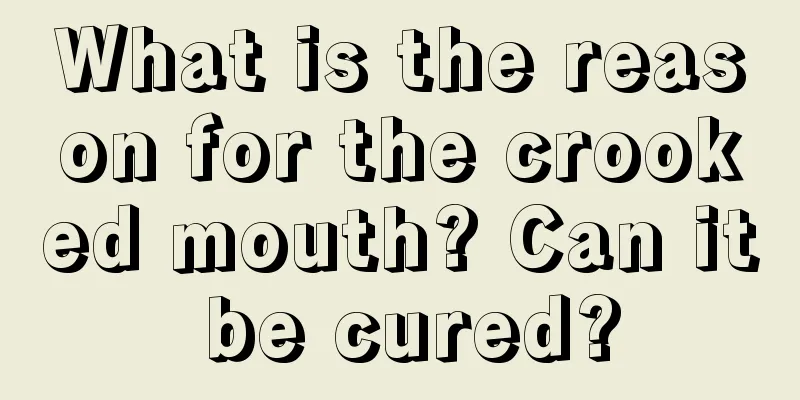 What is the reason for the crooked mouth? Can it be cured?