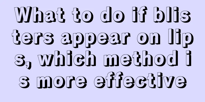 What to do if blisters appear on lips, which method is more effective