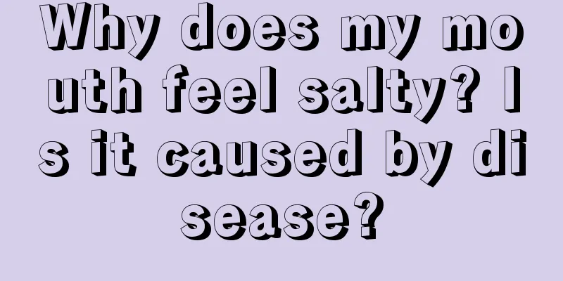 Why does my mouth feel salty? Is it caused by disease?