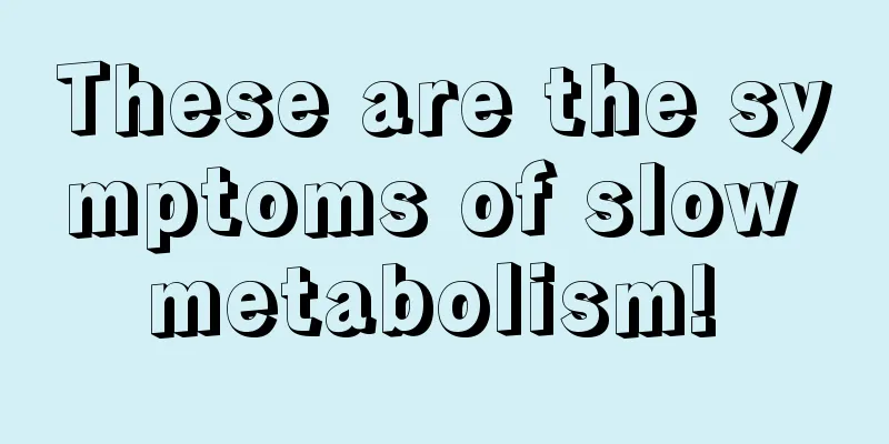 These are the symptoms of slow metabolism! 
