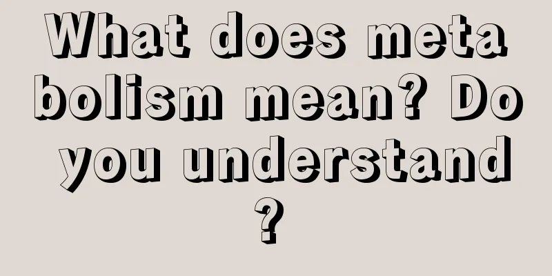 What does metabolism mean? Do you understand? 