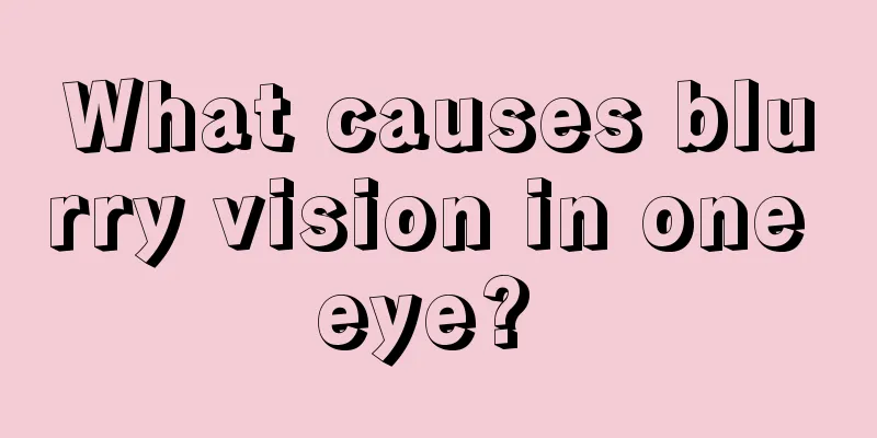 What causes blurry vision in one eye? 