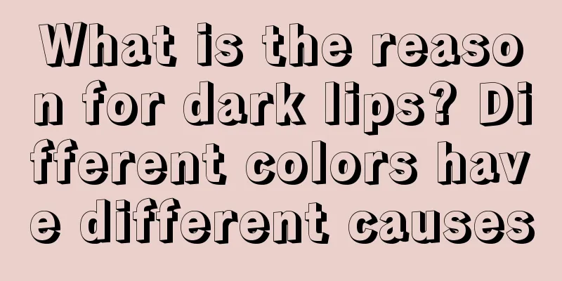 What is the reason for dark lips? Different colors have different causes