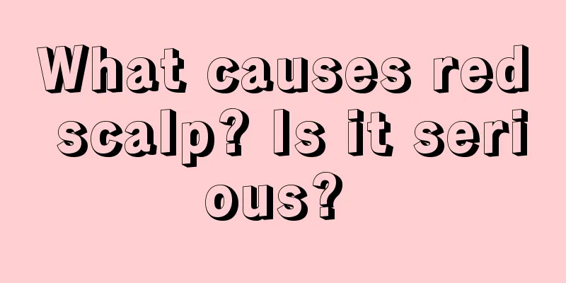 What causes red scalp? Is it serious? 