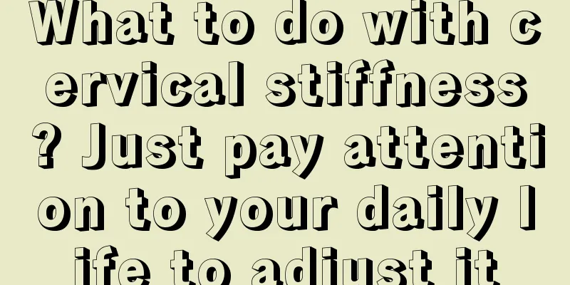 What to do with cervical stiffness? Just pay attention to your daily life to adjust it